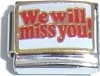 We will miss you - enamel charm - Click Image to Close